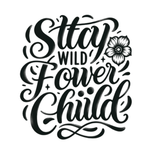Stay Wild Flower Child