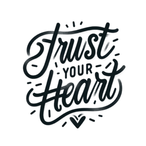 Trust Your Heart