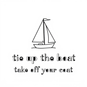 A simple line drawing symbolizing the lyric “tie up the boat take off your coat”